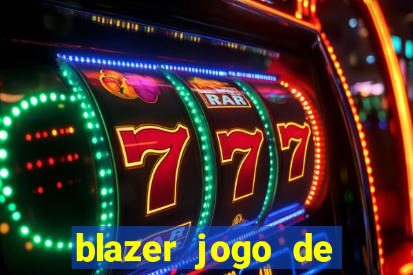 blazer jogo de ganhar dinheiro